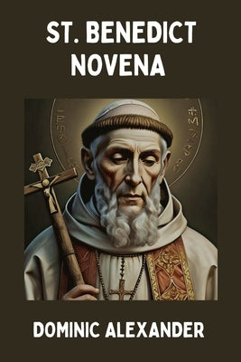 St. Benedict Novena by Alexander, Dominic
