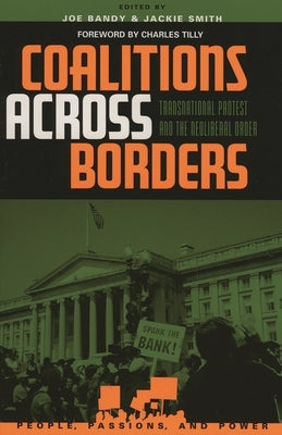Coalitions across Borders: Transnational Protest and the Neoliberal Order by Bandy, Joe