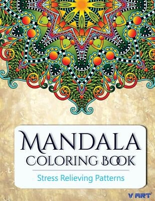 Mandala Coloring Book: Coloring Books for Adults: Stress Relieving Patterns by Suwannawat, Tanakorn