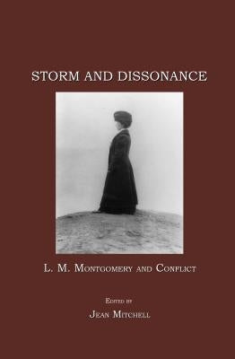 Storm and Dissonance: L. M. Montgomery and Conflict by Mitchell, Jean
