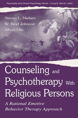 Counseling and Psychotherapy With Religious Persons: A Rational Emotive Behavior Therapy Approach by Nielsen, Stevan L.
