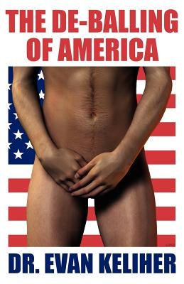 The de-Balling of America by Keliher, Evan