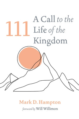 111: A Call to the Life of the Kingdom by Hampton, Mark D.