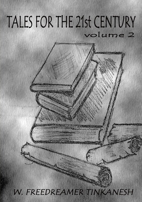 Tales for the 21st Century volume 2 by Freedreamer Tinkanesh, W.