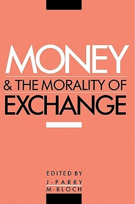 Money and the Morality of Exchange by Parry, Jonathan