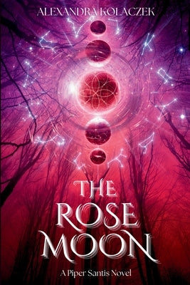 The Rose Moon: A Piper Santis Novel by Kolaczek, Alexandra