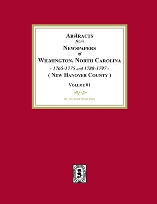 Abstracts from Newspapers of Wilmington, North Carolina, 1765-1775 and 1788-1797. (Volume #1) by Fouts