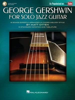 George Gershwin for Solo Jazz Guitar: 15 Songs Expertly Arranged in Chord-Melody Style by Matt Otten in Standard Notation and Tablature by Gershwin, George