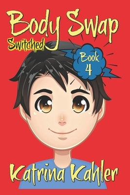 Books for Kids 9-12: BODY SWAP - Book 4: SWITCHED by Kahler, Katrina
