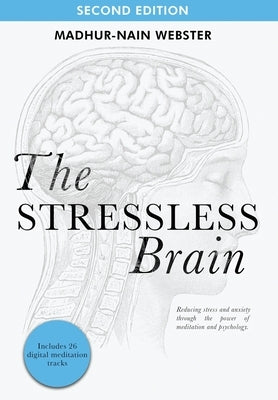 The Stressless Brain: Reducing stress and anxiety through the power of meditation and psychology by Webster, Madhur-Nain