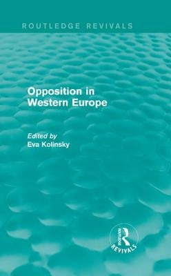 Opposition in Western Europe by Kolinsky, Eva