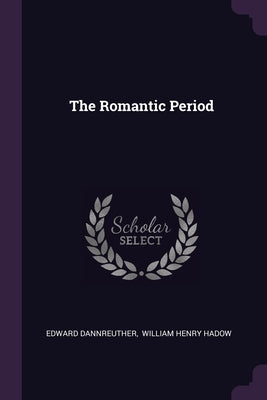 The Romantic Period by Dannreuther, Edward