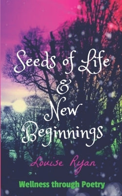 Seeds of Life & New Beginnings by Ryan, Louise