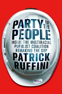 Party of the People: Inside the Multiracial Populist Coalition That Is Saving the GOP by Ruffini, Patrick