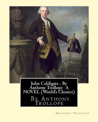John Caldigate, By Anthony Trollope A NOVEL (World's Classics) by Trollope, Anthony