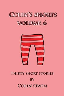 Colin's Shorts: Volume 6 by Owen, Colin