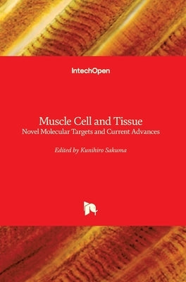 Muscle Cell and Tissue: Novel Molecular Targets and Current Advances by Sakuma, Kunihiro
