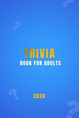 Trivia Book For Adults: A general knowledge bar quiz of family game book - Test your friends, families and teenagers in categories of TV, Hist by Swan, Zoe