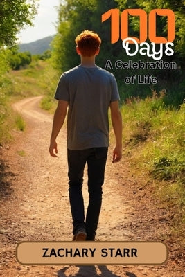 100 Days: A Celebration of Life by Starr, Zachary