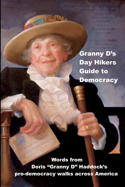 Granny D's Day Hikers Guide to Democracy: Words from Doris "Granny D" Haddock's pro-democracy walks across America by Burke, Dennis Michael