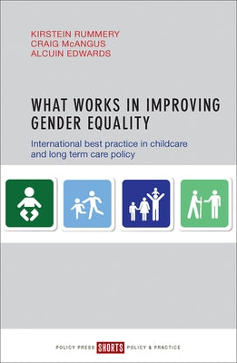 What Works in Improving Gender Equality: International Best Practice in Childcare and Long-Term Care Policy by Rummery, Kirstein