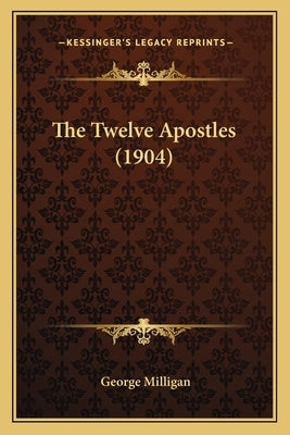 The Twelve Apostles (1904) by Milligan, George