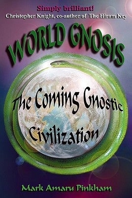 World Gnosis: The Coming Gnostic Civilization by Pinkham, Mark Amaru