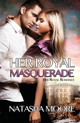 Her Royal Masquerade by Moore, Natasha