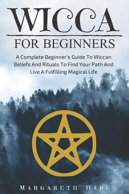 Wicca For Beginners: A Complete Beginner by Hare, Margareth