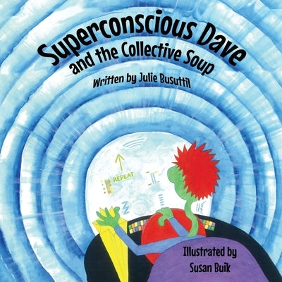 Superconscious Dave and the Collective Soup by Busuttil, Julie
