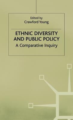 Ethnic Diversity and Public Policy: A Comparative Inquiry by Young, C.