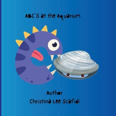 ABC's at the Aquarium: ABC's at the Aquarium A children's Story book by Scafidi, Christina Lee
