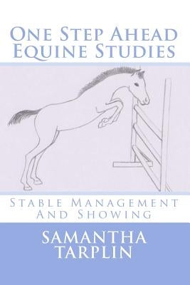 One Step Ahead Equine Studies - Stable Management And Showing by Tarplin, Samantha Sarah