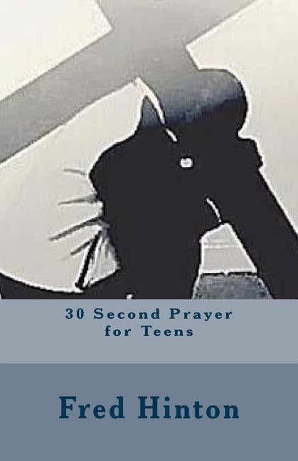 30 Second Prayer for Teens by Hinton, Fred