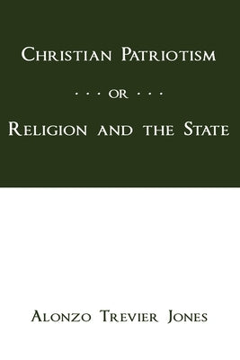 Christian Patriotism by Jones, Alonzo T.