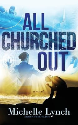 All Churched Out by Lynch, Michelle