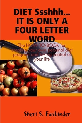 DIET Ssshhh. IT IS ONLY A FOUR LETTER WORD by Fasbinder, Sheri S.