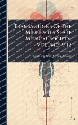 Transactions Of The Minnesota State Medical Society, Volumes 9-12 by Minnesota State Medical Society
