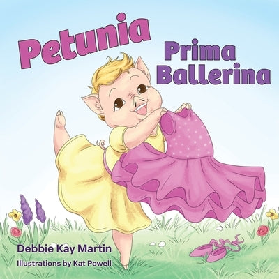 Petunia Prima Ballerina by Martin, Debbie Kay