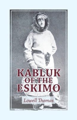 Kabluk of the Eskimo by Thomas, Lowell