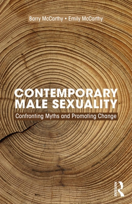 Contemporary Male Sexuality: Confronting Myths and Promoting Change by McCarthy, Barry