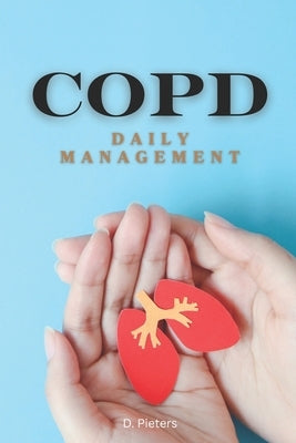 Copd: Daily Management by Pieters, D.