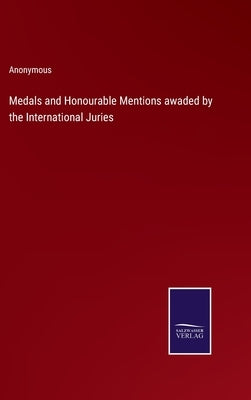 Medals and Honourable Mentions awaded by the International Juries by Anonymous