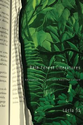 Rain Forest Literatures: Amazonian Texts and Latin American Culture Volume 16 by Sa, Lucia