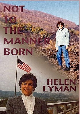 Not to the Manner Born: Reflections of a Wife and Partner in the Foreign Service by Lyman, Helen