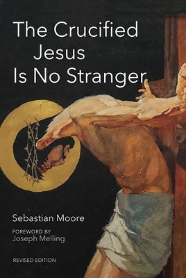 The Crucified Jesus Is No Stranger: Revised Edition by Moore, Sebastian