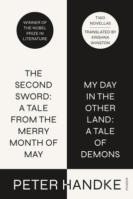 The Second Sword: A Tale from the Merry Month of May, and My Day in the Other Land: A Tale of Demons: Two Novellas by Handke, Peter