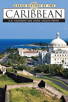 A Brief History of the Caribbean by Figueredo, D. H.