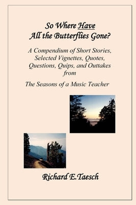 So Where Have All The Butterflies Gone? by Taesch, Richard Edmund