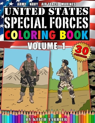United States Special Forces Coloring Book Volume 1: Army, Navy, Marines, Air Force. Special Forces teams, weapons and vehicles. by Tarrier, Keith